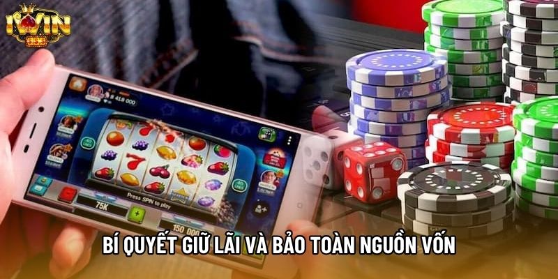 Bí quyết giữ lãi và bảo toàn nguồn vốn Bí quyết giữ lãi và bảo toàn nguồn vốn