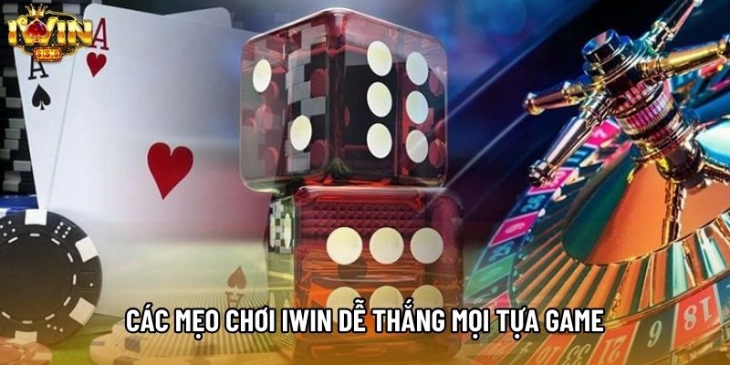 Các mẹo chơi IWIN dễ thắng mọi tựa game Các mẹo chơi IWIN dễ thắng mọi tựa game