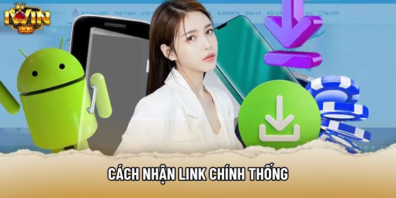 Cách nhận link chính thống Cách nhận link chính thống