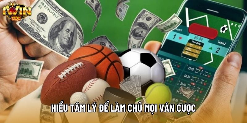 Hiểu tâm lý để làm chủ mọi ván cược Hiểu tâm lý để làm chủ mọi ván cược