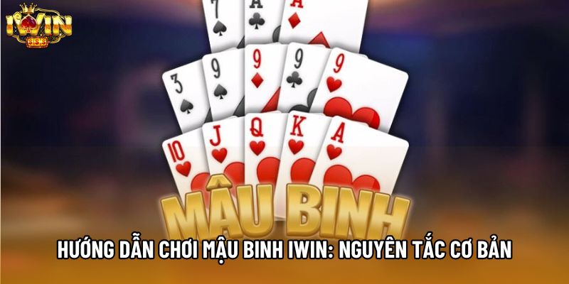 Hướng dẫn chơi mậu binh IWIN: Nguyên tắc cơ bản Hướng dẫn chơi mậu binh IWIN: Nguyên tắc cơ bản