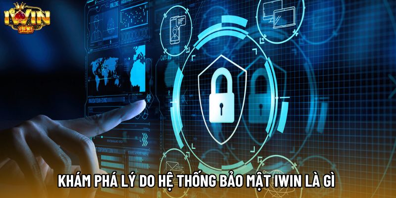 Khám phá lý do hệ thống bảo mật IWIN là gì Khám phá lý do hệ thống bảo mật IWIN là gì