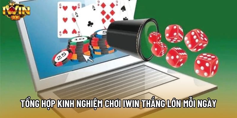 Tổng hợp kinh nghiệm chơi IWIN thắng lớn mỗi ngày Tổng hợp kinh nghiệm chơi IWIN thắng lớn mỗi ngày